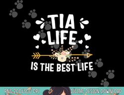 tia life is the best life shirt mothers day png, sublimation copy