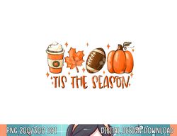 tis the season football shirt football fall thanksgiving png, sublimation copy