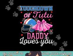 touchdown or tutu daddy loves you football baby shower png, sublimation copy