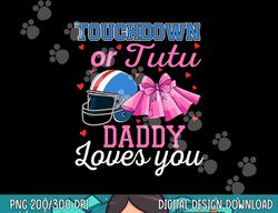 touchdown or tutu daddy loves you football baby shower png, sublimation copy