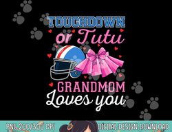 touchdown or tutu grandmom loves you football babyshower png, sublimation copy