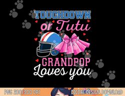 Touchdown or Tutu Grandpop Loves You Football Gender Reveal png, sublimation copy