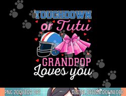 touchdown or tutu grandpop loves you football gender reveal png, sublimation copy