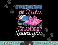 touchdown or tutu grandpop loves you football gender reveal png, sublimation copy