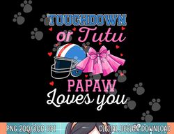 touchdown or tutu papaw loves you football gender reveal png, sublimation copy