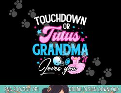 touchdowns or tutus grandma loves you gender reveal football png, sublimation copy