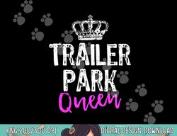 trailer park queen funny redneck camping gift christmas png, sublimation copy