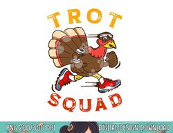 trot squad shirt thanksgiving turkey trot costume png, sublimation copy