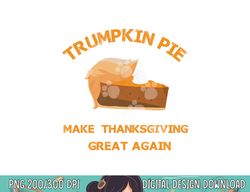 trumpkin pie make thanksgiving great again png, sublimation copy