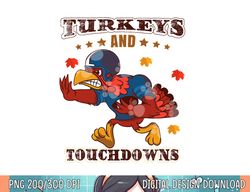 Turkey And Touchdowns  Funny Thanksgiving Football png, sublimation copy