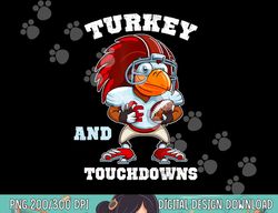 turkey and touchdowns football thanksgiving funny png, sublimation copy