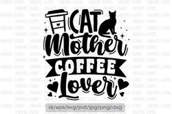 cat mother coffee lover - cat svg, cat svg files, cat svg bundle, cat quotes svg, cat sayings svg