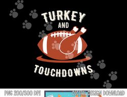 Turkey And Touchdowns Funny Thanksgiving png, sublimation copy