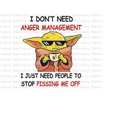 i don't need anger management i just need people to stop pissing me off svg, png, jpg, eps, dxf, funny baby memes svg