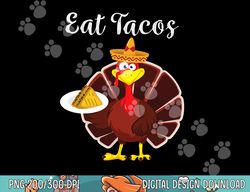 turkey eat tacos funny mexican sombrero thanksgiving xmas png, sublimation copy