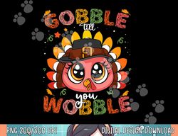 turkey gobble till you wobble pilgrim toddler thanksgiving png, sublimation copy