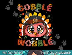 turkey gobble till you wobble pilgrim toddler thanksgiving png, sublimation copy