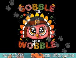 turkey gobble till you wobble pilgrim toddler thanksgiving png, sublimation copy