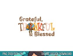 turkey grateful thankful blessed thanksgiving men women kids png, sublimation copy