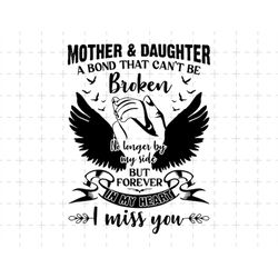 mother and daughter a bond can't be broken png, no longer by my side forever in my heart png, mother memorial png, mom l