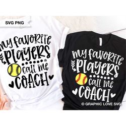 softball coach svg, fun gift for softball coach svg, my favorite players call me coach svg, softball coach shirt iron on