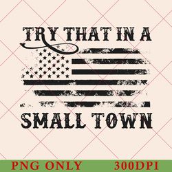 american try that in a small town png, country music png, country music png, small town png, country png, try that png
