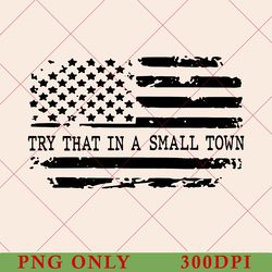 flag usa try that in a small town png, country music png, country music png, small town png, country png, try that png