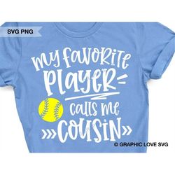 softball cousin svg, gift for cousin svg, my favorite player calls me cousin svg, softball cousin iron on png, softball