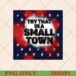 try that in a small town png, small town png, country music, country music png, country png, american flag, southern png
