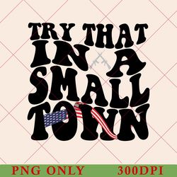 vintage try that in a small town png, small town png, country music, country music png, country, american flag, southern