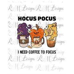 hocus pocus, i need coffee to focus png, hocus pocus, i need coffee to focus svg, halloween coffee svg, halloween coffee