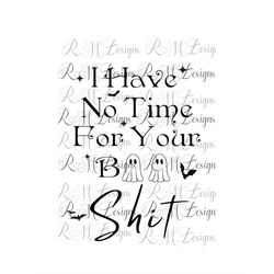 i have no time for your boo shit svg, png instant download file, bat svg, halloween quote svg, sarcastic halloween svg,