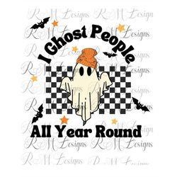 ghost people year round, cool ghost halloween | retro sublimations, svg sublimations, designs downloads, shirt design, s