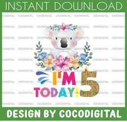 koala birthday png, i'm today 5 birthday koala png, birthday png, birthday sublimation printing