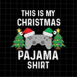 This Is My Christmas Pajama Shirt Svg, Christmas Video Game Controller Svg, Gamer Christmas Svg, Game Xmas Svg, Game Con
