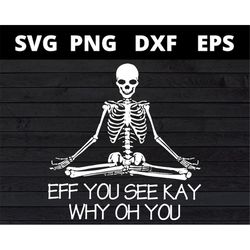 eff you see kay why oh you svg , eff you see kay why oh you skeleton svg files for cricut , eff you see kay skeleton svg