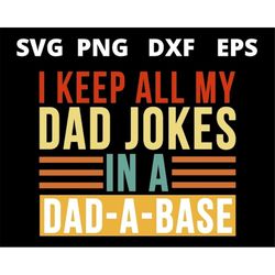 I Keep All My Dad Jokes In A Dad-A-Base svg files for cricut