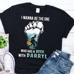 I Wanna be The One Who Has A Beer With Darryl Funny Bigfoot Shirt