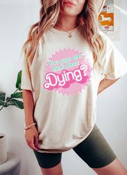 do you guys ever think about dying shirt, funny trending movie shirt, gift for women, birthday party, funny quotes gift