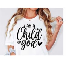 i am a child of god svg, christian quotes svg, bible verse svg, silhouette, religious, cricut cut files, digital, faith