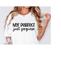 Not Perfect Just Forgiven Svg, Christian Quotes Svg, Scripture Svg, Dxf Eps Png, Silhouette, Cricut, Cameo, Digital, Bib