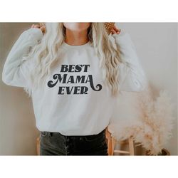 best mama ever pullover sweatshirt / mothers day gift / birthday gift idea