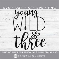 young wild and three, young wild & three - 3rd birthday 3 years - cutting files for silhouette cameo and cricut, svg - d