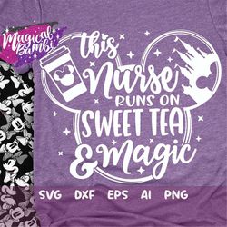 this nurse runs on sweet tea and magic svg, mouse ears svg, bow mouse svg, magic castle svg, main street svg, pixie dust