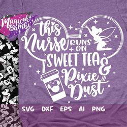 this nurse runs on sweet tea and pixie dust svg, mouse ears svg, bow mouse svg, magic castle svg, main street svg, pixie