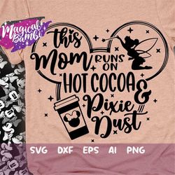 this mom runs on hot cocoa and pixie dust svg, mouse ears svg, bow mouse svg, magic castle svg, main street svg, pixie d