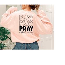 pray without ceasing svg, png, christian svg, pray svg, prayer svg, prayer warrior svg, bible verse svg, christian shirt