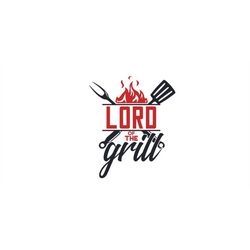Lord Of The Grill Svg, Funny Grill Saying Svg, Bbq Family Svg, Bbq Time Svg, Grill Dad Svg, Grill Mom Svg, Lets Bbq Svg,
