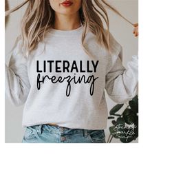 literally freezing svg,winter shirt svg,freezing season svg,christmas svg,winter vibes svg,funny holiday quote,svg file