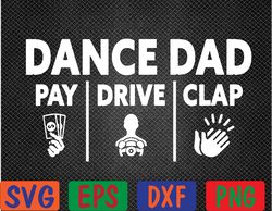 Mens Dance Dad Pay Drive Clap, Funny Dancing Daddy, Proud dancer Svg, Eps, Png, Dxf, Digital Download